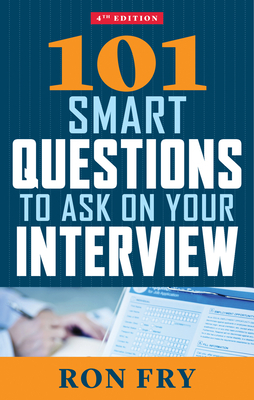 101 Smart Questions to Ask on Your Interview, Fourth Edition by Ron Fry