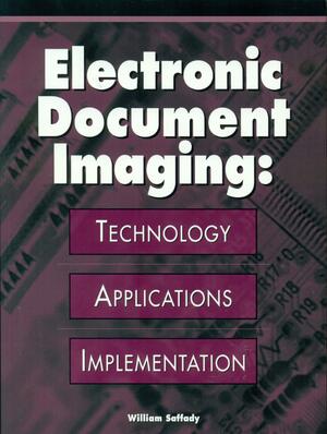 Electronic Document Imaging: Technology, Applications, Implementation by William Saffady