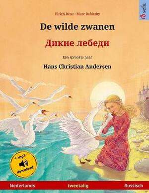 De wilde zwanen - Dikie lebedi. Tweetalig kinderboek naar een sprookje van Hans Christian Andersen (Nederlands - Russisch) by Ulrich Renz