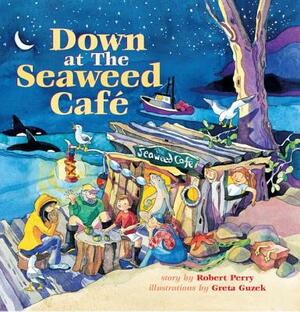 Down at the Seaweed Cafe by Robert Perry