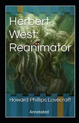 Herbert West Reanimator Annotated by H.P. Lovecraft