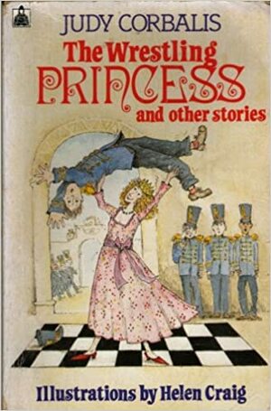 The Wrestling Princess and Other Stories by Judy Corbalis