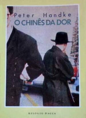 O Chinês da Dor by Peter Handke