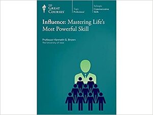 Influence: Mastering Life's Most Powerful Skill by Kenneth G. Brown