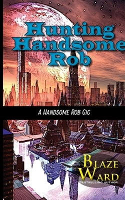 Hunting Handsome Rob by Blaze Ward