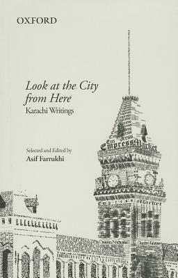 Look at the City from Here: Karachi Writings by Asif Farrukhi