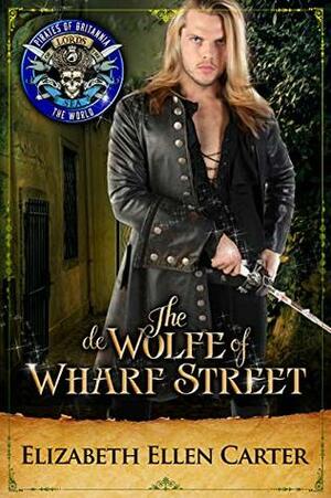 The de Wolfe of Wharf Street: Pirates of Britannia Connected World by Pirates of Britannia World, Elizabeth Ellen Carter