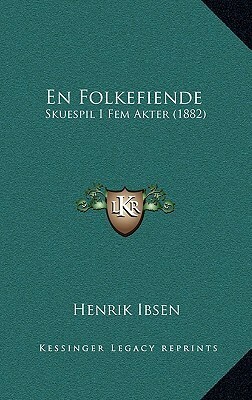 En Folkefiende: Skuespil I Fem Akter (1882) by Henrik Ibsen