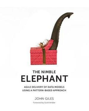 The Nimble Elephant: Agile Delivery of Data Models Using a Pattern-Based Approach by John Giles, Steve Hoberman