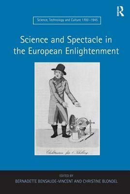 Science and Spectacle in the European Enlightenment by Bernadette Bensaude-Vincent