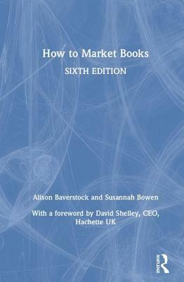 How to Market Books by Alison Baverstock, Susannah Bowen
