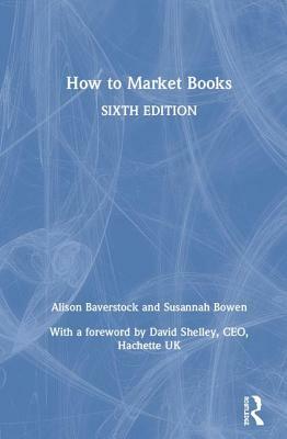 How to Market Books by Alison Baverstock, Susannah Bowen