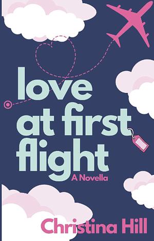 Love at First Flight by Christina Hill