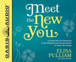 Meet the New You (Library Edition): A 21-Day Plan for Embracing Fresh Attitudes and Focused Habits for Real Life Change by Elisa Pulliam