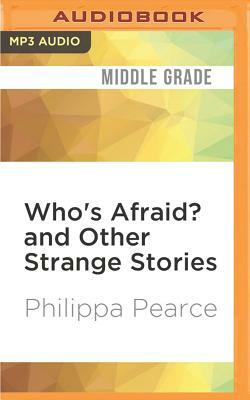 Whos Afraid? And Other Strange Stories by Philippa Pearce