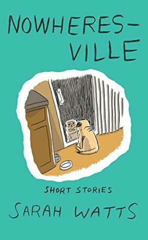 Nowheresville : Short Stories by Sarah Watts, Lucius Wisniewski