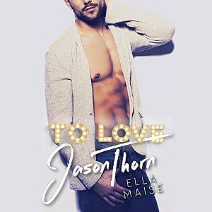 To Love Jason Thorn by Ella Maise