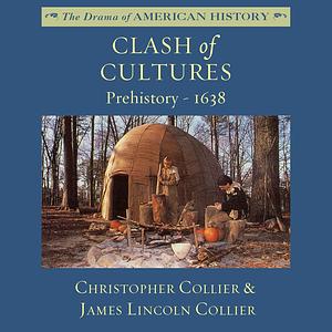 Clash of Cultures: Prehistory-1638 by Christopher Collier Collier