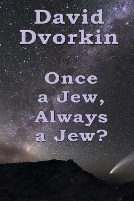 Once a Jew, Always a Jew? by David Dvorkin