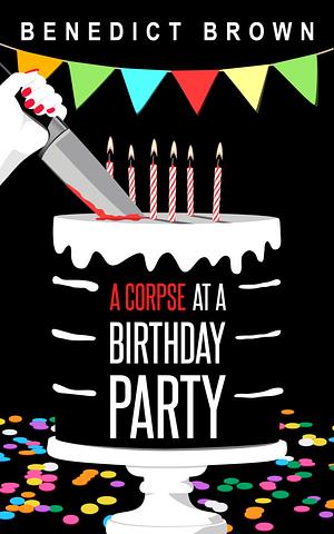 A Corpse at a Birthday Party by Benedict Brown