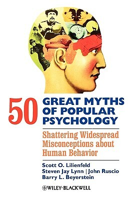 50 Great Myths Psychology by Steven Jay Lynn, Scott O. Lilienfeld, John Ruscio