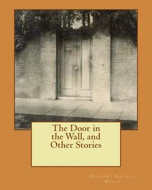 The Door in the Wall, and Other Stories by H.G. Wells