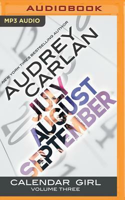 Calendar Girl: Volume Three: July, August, September by Audrey Carlan