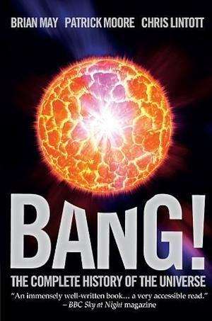 Bang!: The Complete History of the Universe by Patrick Moore, Chris Lintott, Brian May