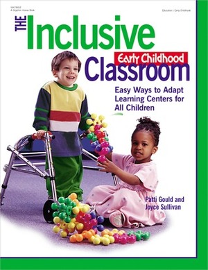 The Inclusive Early Childhood Classroom: Easy Ways to Adapt Learning Centers for All Children by Patti Gould, Joan Waites, Joyce Sullivan