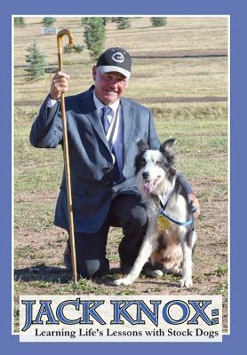 Jack Knox: Learning Life's Lessons with Stock Dogs by Jack Knox