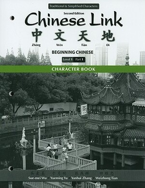 Character Book for Chinese Link: Beginning Chinese, Traditional & Simplified Character Versions, Level 1/Part 1 by Sue-Mei Wu, Yueming Yu, Yanhui Zhang