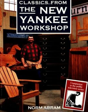 Classics from the New Yankee Workshop by Norm Abram, Russell Morash