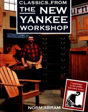 Classics from the New Yankee Workshop by Russell Morash, Norm Abram