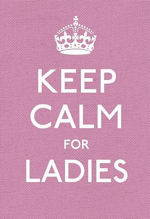 Keep Calm for Ladies by Ebury Press, Ebury Press