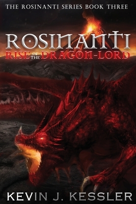 Rosinanti: Rise of the Dragon Lord by Kevin J. Kessler