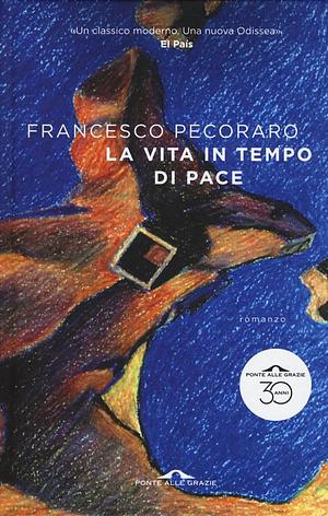 La vita in tempo di pace by Francesco Pecoraro