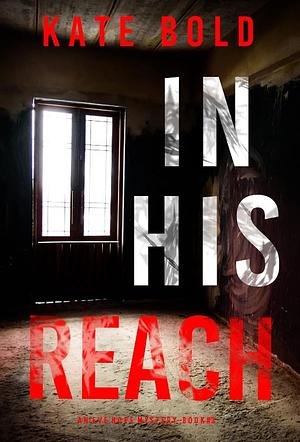 In His Reach  by Kate Bold