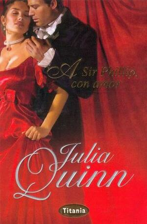 A Sir Phillip, con amor by Julia Quinn