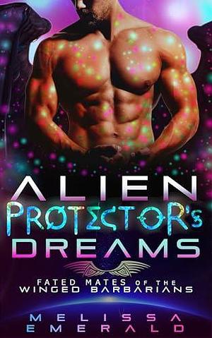 Alien Protector's Dreams: A SciFi Romance by Melissa Emerald, Melissa Emerald