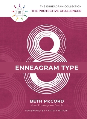 The Enneagram Type 8: The Protective Challenger by Beth McCord