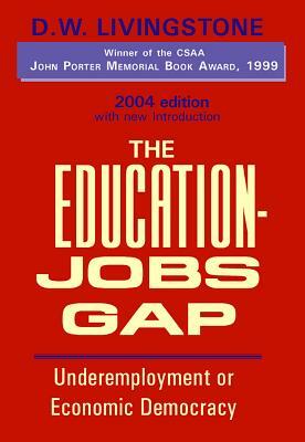Education-Jobs Gap Hb: Underemployment or Economic Democracy by D. W. Livingstone