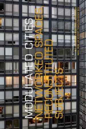 Modulated Cities: Networked Spaces, Reconstituted Subjects by Helen Nissenbaum, Kazys Varnelis