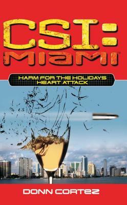 Csi: Miami: Harm for the Holidays: Heart Attack, Volume 6 by Donn Cortez