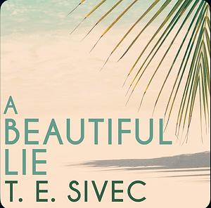 A Beautiful Lie by T. E. Sivec, Tara Sivec