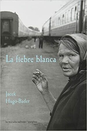 La fiebre blanca by Jacek Hugo-Bader
