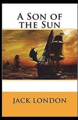 A Son of the Sun Illustrated by Jack London