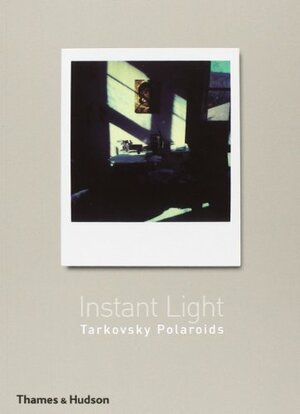 Instant Light: Tarkovsky Polaroids by Andrei Tarkovsky