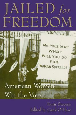 Jailed for Freedom: American Women Win the Vote by Doris Stevens, Edith Mayo, Carol O'Hare