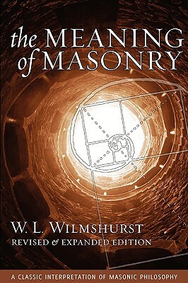 The Meaning of Masonry, Revised Edition by W. L. Wilmshurst