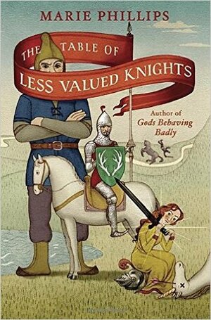 The Table Of Less Valued Knights by Marie Phillips